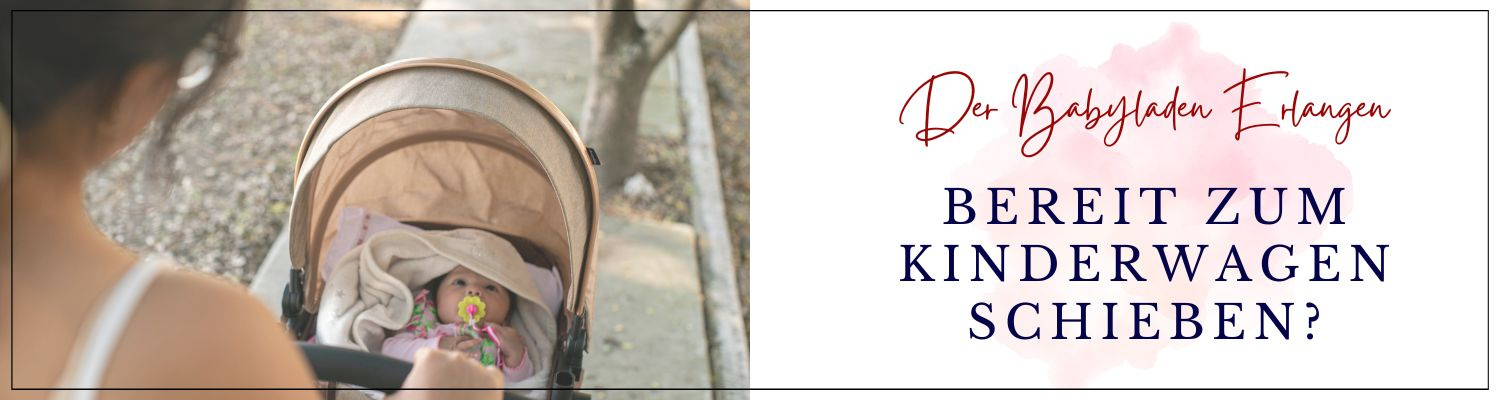 Babyladen Erlangen, bereit zum Kinderwagen schieben?